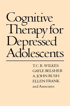 Cognitive Therapy for Depressed Adolescents - Wilkes, T C R; Belsher, Gayle; Rush, A John; Frank, Ellen; And Associates