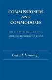 Commissioners and Commodores: The East India Squadron and American Diplomacy in China