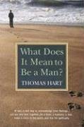 What Does It Mean to Be a Man? - Hart, Thomas