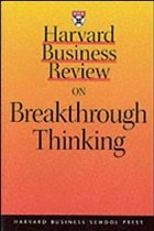 HARVARD BUSINESS REVIEW ON BREAKTHROUGH THINKING - Teresa M. Amabile, Dorothy Leonard, Suzy Wetlaufer, Peter F. Drucker