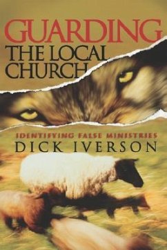 Guarding the Local Church: Identifying False Ministries - Iverson, Dick