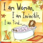 I Am Woman, I Am Invincible, I Am Tired...