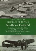 Military Airfields of Britain: No.3, Northern England-cheshire/isle of Man/lancashire/manchester