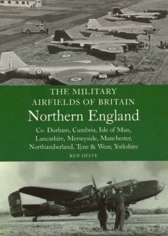 Military Airfields of Britain: No.3, Northern England-cheshire/isle of Man/lancashire/manchester - Delve, Ken