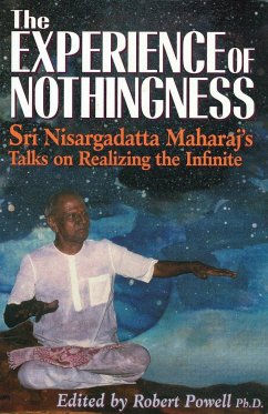 The Experience of Nothingness: Sri Nisargadatta Maharaj's Talks on Realizing the Infinite - Maharaj, Nisargadatta
