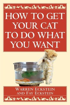 How to Get Your Cat to Do What You Want - Eckstein, Warren; Eckstein, Fay