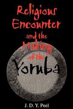 Religious Encounter and the Making of the Yoruba - Peel, J. D. Y.