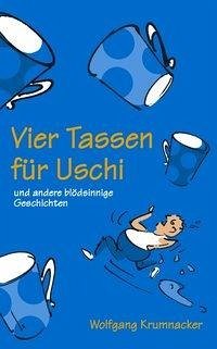 Vier Tassen für Uschi - Krumnacker, Wolfgang