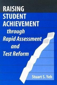 Raising Student Achievement Through Rapid Assessment and Test Reform - Yeh, Stuart S.