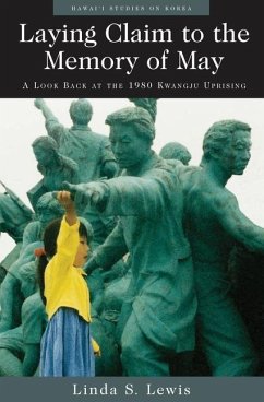 Laying Claim to the Memory of May: A Look Back at the 1980 Kwangju Uprising - Lewis, Linda S.