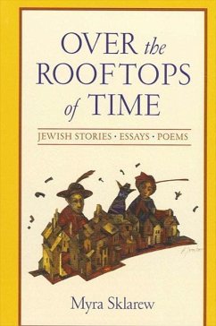 Over the Rooftops of Time: Jewish Stories, Essays, Poems - Sklarew, Myra