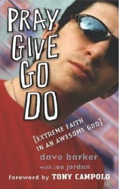 Pray Give Go Do: Extreme Faith in an Awesome God - Barker, Dave; Jordan, Lee