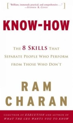 Know-how, The 8 Skills That Separate People Who Perform from Those Who Don't - Charan, Ram