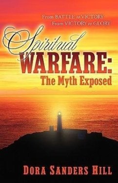 Spiritual Warfare: The Myth Exposed - Hill, Dora Sanders