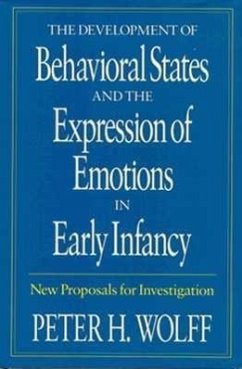 The Development of Behavioral States and the Expression of Emotions in Early Infancy: New Proposals for Investigation - Wolff, Peter H.