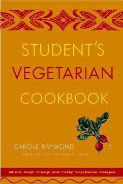 Student's Vegetarian Cookbook: Quick, Easy, Cheap, and Tasty Vegetarian Recipes - Raymond, Carole