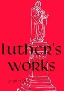 Luther's Works, Volume 25 (Lectures on Roman Glosses and Scholia) - Luther, Martin