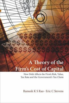 Theory of the Firm's Cost of Capital, A: How Debt Affects the Firm's Risk, Value, Tax Rate, and the Government's Tax Claim - Rao, Ramesh K S; Stevens, Eric C