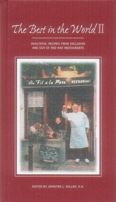 The Best in the World II: Healthful Recipes from Exclusive and Out-Of-The Way Restaurants - Keller, Jennifer