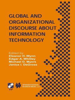 Global and Organizational Discourse about Information Technology - Wynn, Eleanor H. / Whitley, Edgar A. / Myers, Michael D. / DeGross, Janice I. (Hgg.)