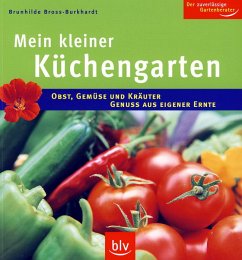 Der kleine Küchengarten - Obst, Gemüse und Kräuter - Genuss aus eigener Ernte - Bross-Burkhardt, Brunhilde