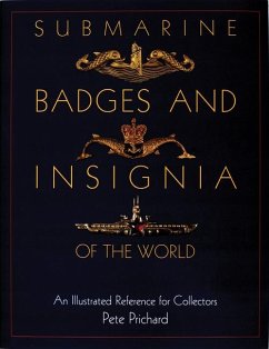 Submarine Badges and Insignia of the World: An Illustrated Reference for Collectors - Prichard, Pete