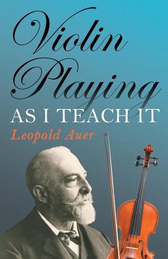 Violin Playing as I Teach It - Auer, Leopold