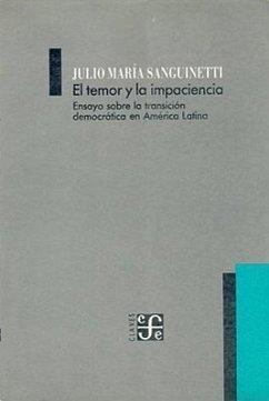 El Temor y la Impaciencia: Ensayo Sobre la Transicion Democratica en America Latina - Sanguinetti, Julio Maria