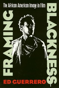 Framing Blackness: The African American Image in Film - Guerrero, Ed