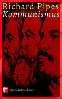 Kommunismus: Kleine Weltgeschichte - Pipes, Richard