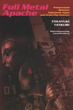 Full Metal Apache: Transactions Between Cyberpunk Japan and Avant-Pop America - Tatsumi, Takayuki