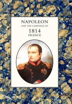NAPOLEON AND THE CAMPAIGN OF 1814 - Henry Houssaye