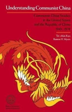 Understanding Communist China: Communist China Studies in the United States and the Republic of China, 1949-1978 - Kuo, Tai-Chun; Myers, Ramon H.