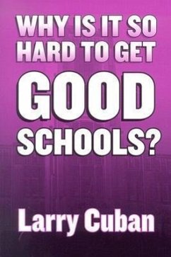 Why Is It So Hard to Get Good Schools? - Cuban, Larry