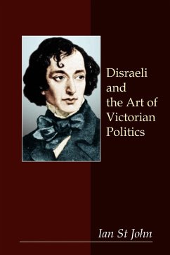 Disraeli and the Art of Victorian Politics - St John, Ian