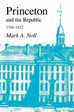 Princeton and the Republic, 1768-1822 - Noll, Mark A.
