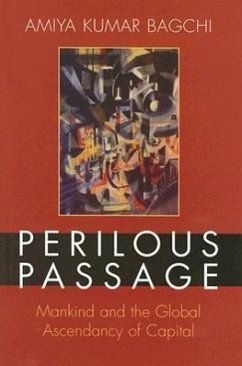 Perilous Passage: Mankind and the Global Ascendancy of Capital - Bagchi, Amiya Kumar