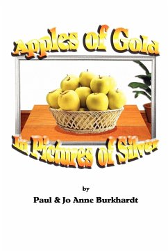 Apples of Gold in Pictures of Silver - Burkhardt, Paul; Burkhardt, Jo Anne