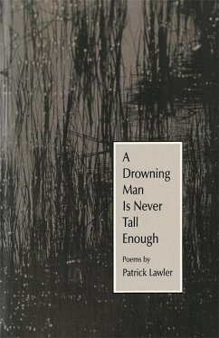 A Drowning Man Is Never Tall Enough - Lawler, Patrick