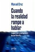 Cuando la realidad rompe a hablar : conjeturas y cavilaciones de un filósofo - Cruz, Manuel