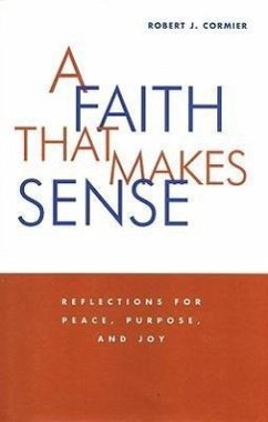 A Faith That Makes Sense: Reflections for Peace, Purpose, and Joy - Cormier, Robert J.