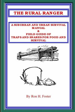 THE RURAL RANGER A SUBURBAN AND URBAN SURVIVAL MANUAL & FIELD GUIDE OF TRAPS AND SNARES FOR FOOD AND SURVIVAL - Foster, Ron