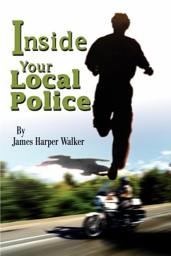 Inside Your Local Police - Walker, James Harper