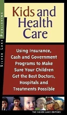 Kids and Health Care: Using Insurance, Cash and Government Programs to Make Sure Your Children Get the Best Doctors, Hospitals and Treatment - Last, First
