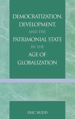 Democratization, Development, and the Patrimonial State in the Age of Globalization - Budd, Eric