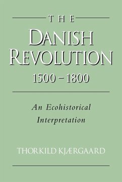 The Danish Revolution, 1500 1800 - Kjaergaard, Thorkild; Kj Rgaard, Thorkild