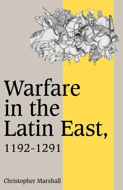 Warfare in the Latin East, 1192 1291 - Marshall, Christopher