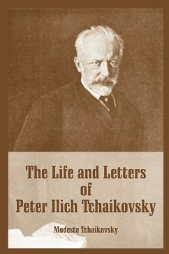 Life and Letters of Peter Ilich Tchaikovsky, The - Tchaikovsky, Modeste