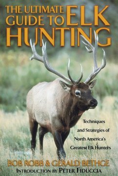 Ultimate Guide to Elk Hunting - Robb, Bob; Bethge, Gerald