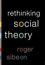 Rethinking Social Theory - Sibeon, Roger A.